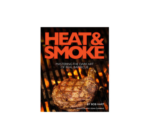 Heat & Smoke Cookbook by Bob Hart